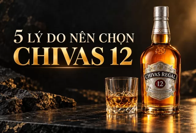 5 lý do nên chọn mua rượu Chivas 12